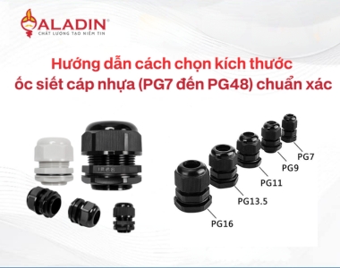Hướng dẫn cách chọn kích thước ốc siết cáp nhựa (PG7 đến PG48) chuẩn xác