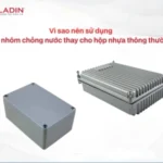 Vì sao nên sử dụng hộp nhôm chống nước thay cho hộp nhựa thông thường?